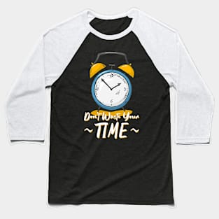 Don't waste your time Baseball T-Shirt